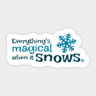 Everything is more magical when it snows Sticker